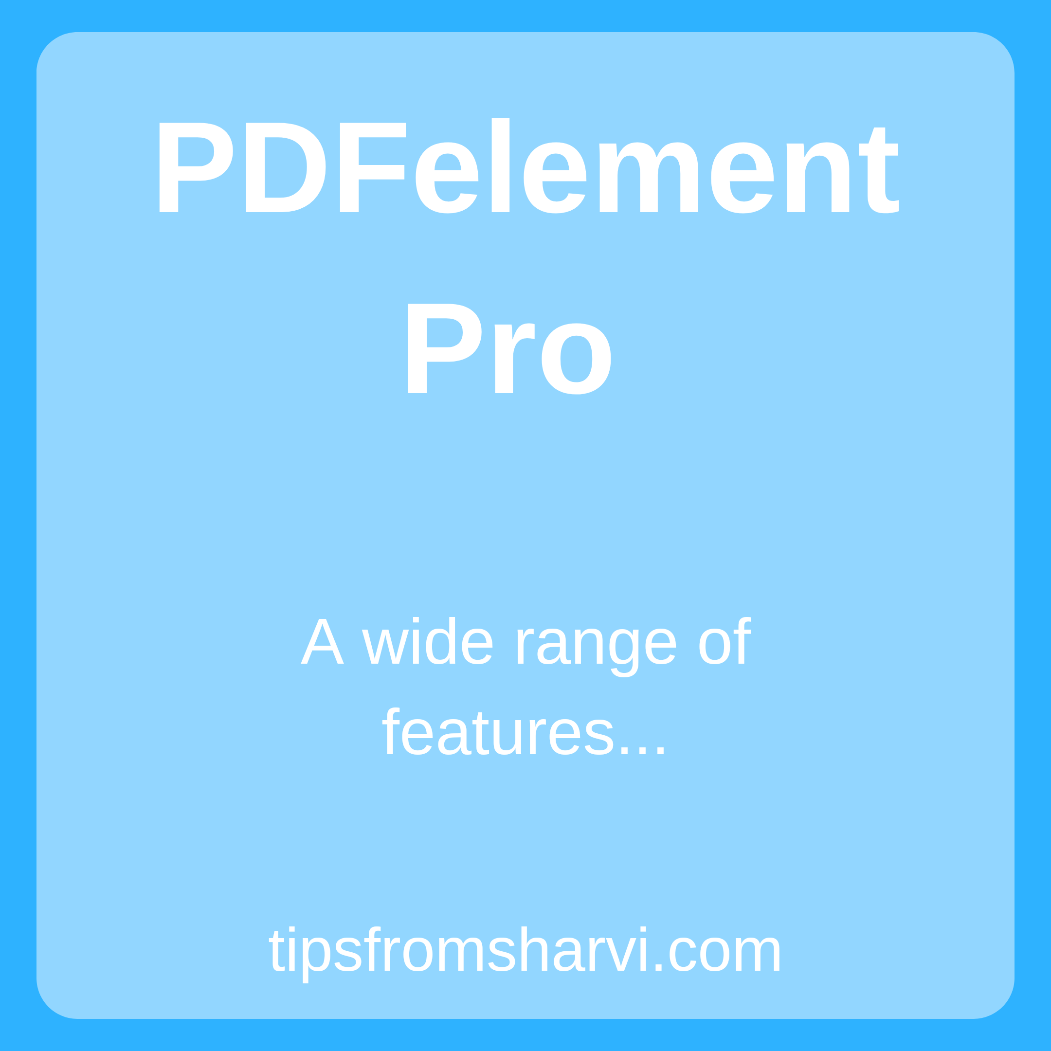 PDFelement Pro product review, Tips from Sharvi.