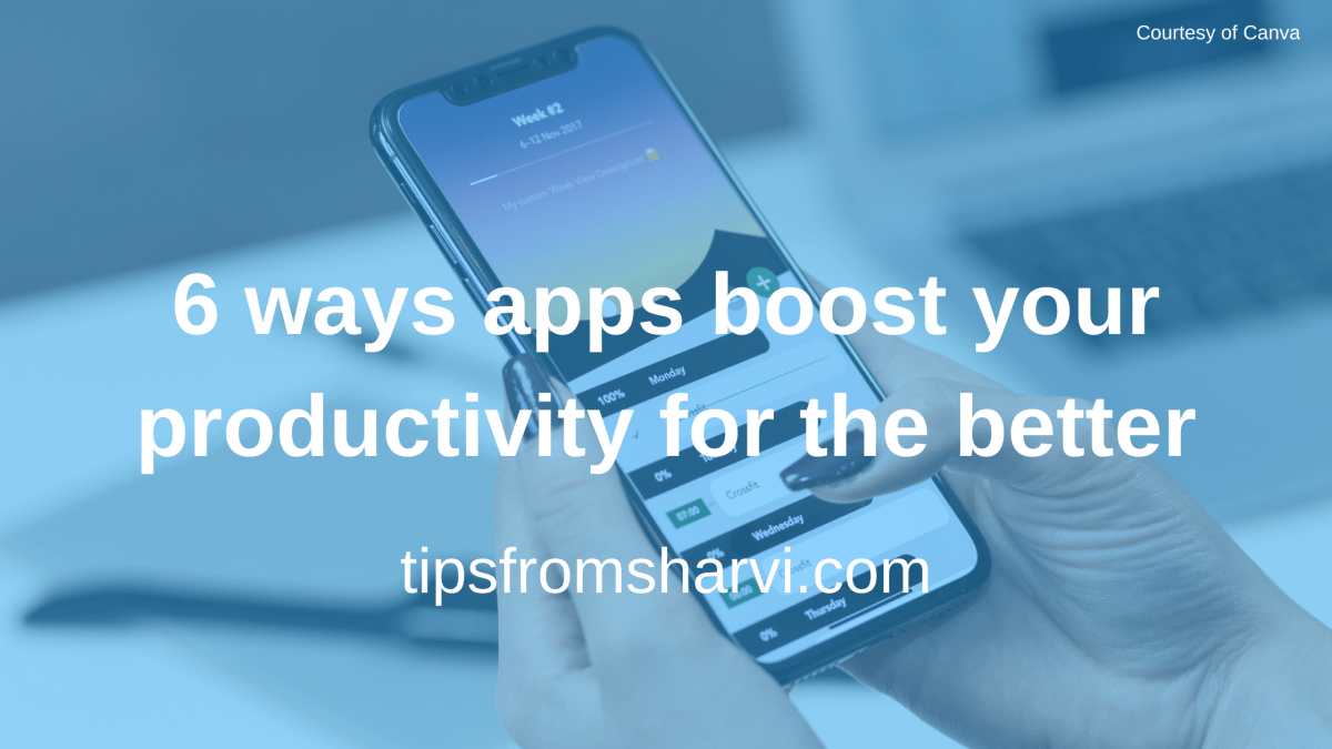 6 ways apps boost your productivity for the better – Tips from Sharvi