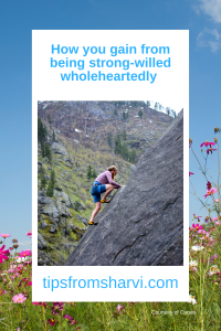 How you gain from being strong-willed wholeheartedly