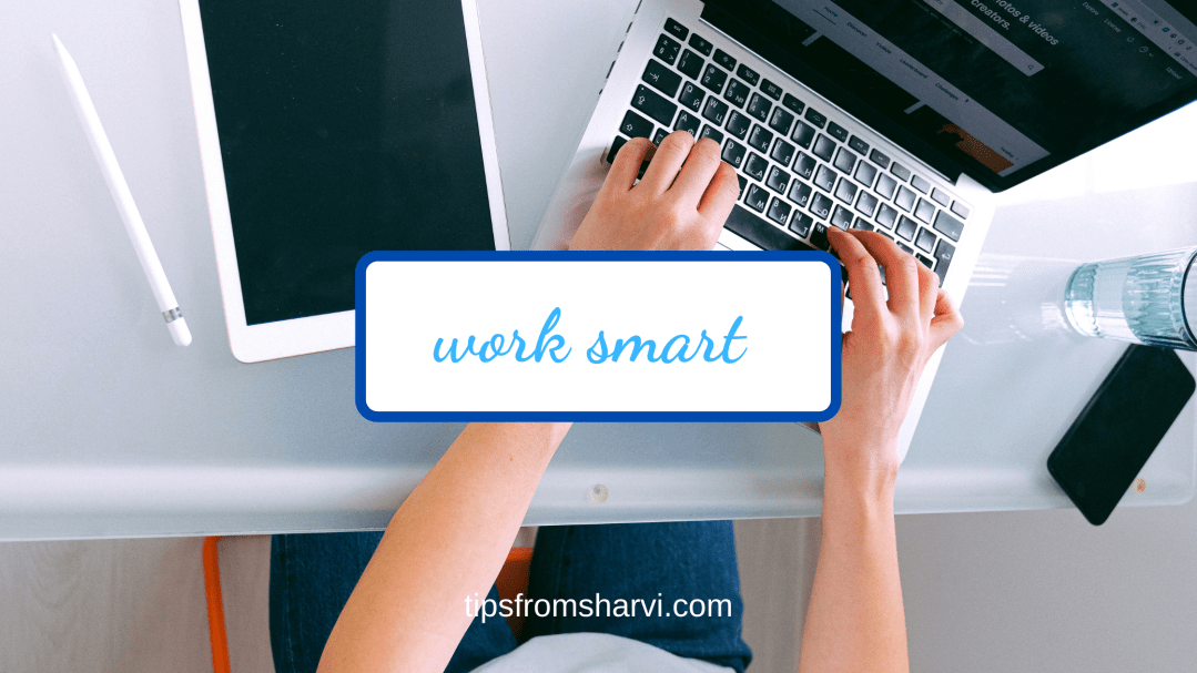 Pair of hands working on a laptop. Text: work smart, tipsfromsharvi.com.