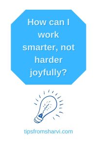 Light bulb. Text: How can I work smarter, not harder joyfully, tipsfromsharvi.com.