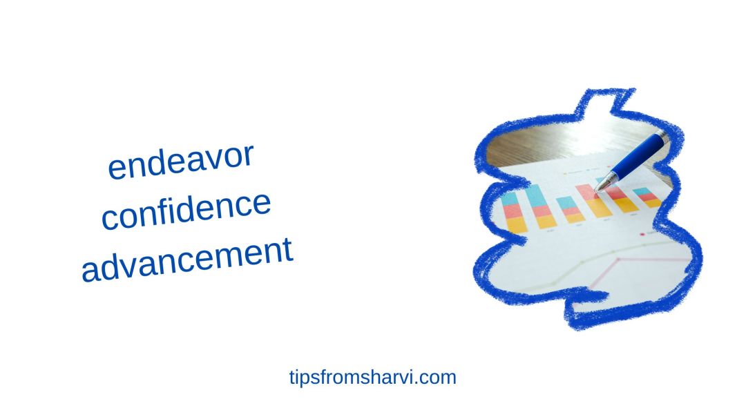 Colored bar graph. Text: endeavor confidence advancement, tipsfromsharvi.com.