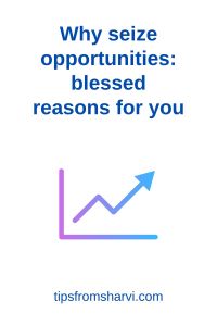 Rising line graph. Text: Why seize opportunities: blessed reasons for you, tipsfromsharvi.com.