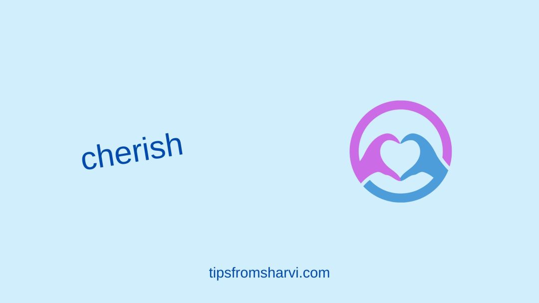 Hands forming heart. Text: cherish, tipsfromsharvi.com.
