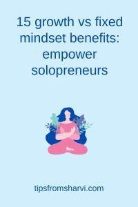 Woman in serenity. Text: 15 growth vs fixed mindset benefits: empower solopreneurs, tipsfromsharvi.com.