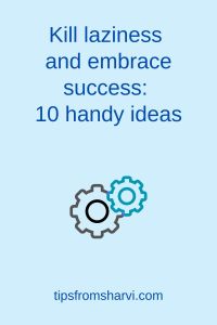 Two cogs. Text: Kill laziness and embrace success: 10 handy ideas, tipsfromsharvi.com.