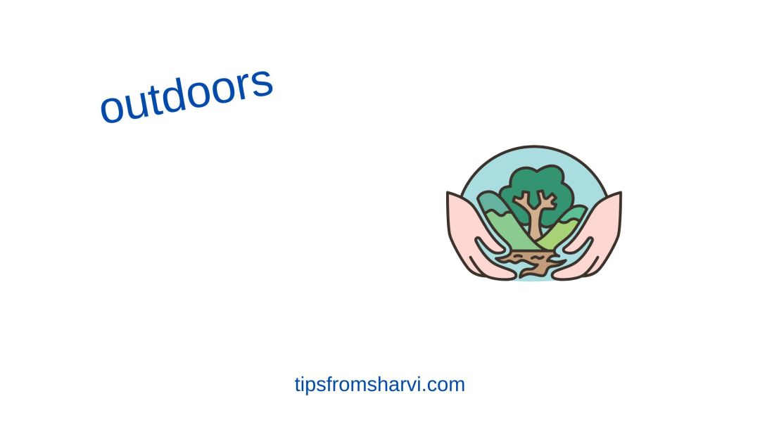 Hands holding globe with trees. Text: outdoors, tipsfromsharvi.com.