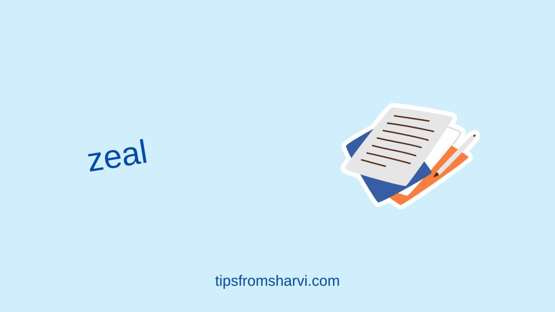 Pen and pile of papers. Text: zeal, tipsfromsharvi.com.
