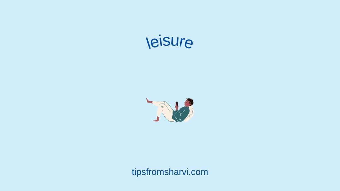 Guy lying down relaxed. Text: leisure, tipsfromsharvi.com.