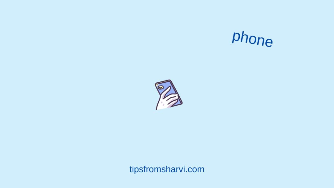 Hand holding device. Text: phone, tipsfromsharvi.com.