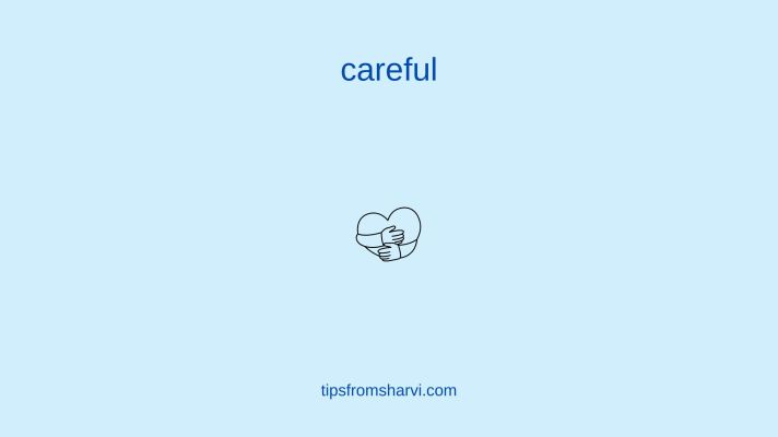 Holding heart. Text: careful, tipsfromsharvi.com.