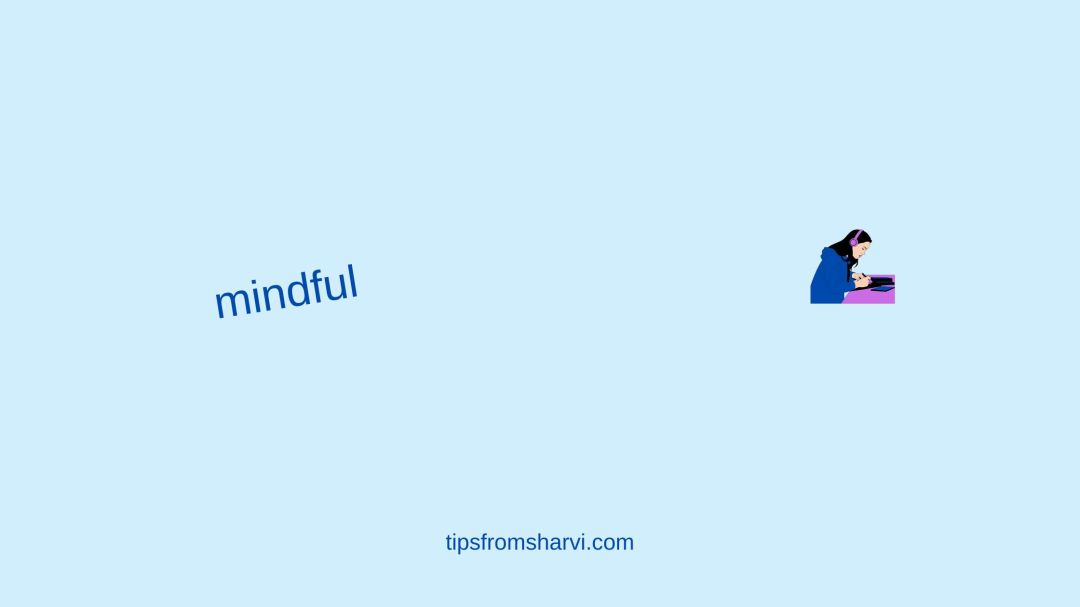 Woman at a desk. Text: mindful, tipsfromsharvi.com.
