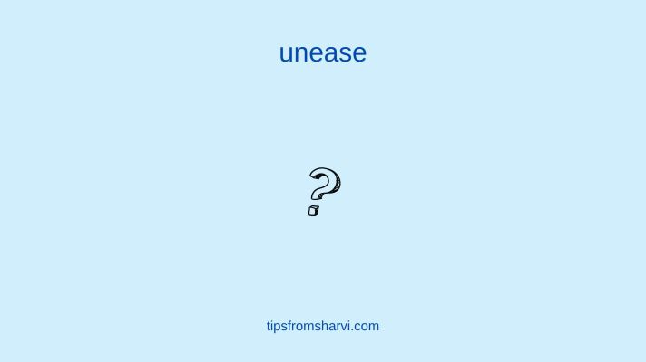 Question mark. Text: unease, tipsfromsharvi.com.