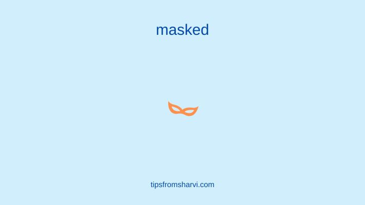 Masquerade. Text: Masked. tipsfromsharvi.com.