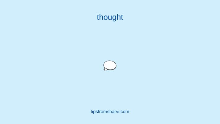 Think bubble. Text: thought. tipsfromsharvi.com.