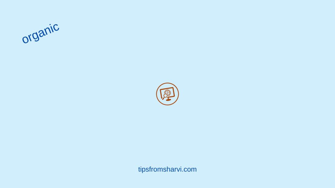 Screen globe. Text: organic. tipsfromsharvi.com.